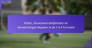 Rollen, Verantwoordelijkheden en Verwachtingen Bepalen in de 2-4-4 Formatie