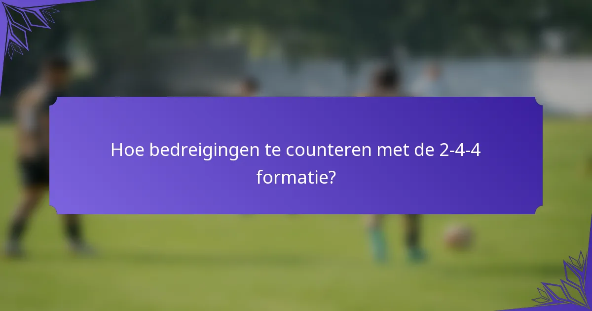 Hoe bedreigingen te counteren met de 2-4-4 formatie?