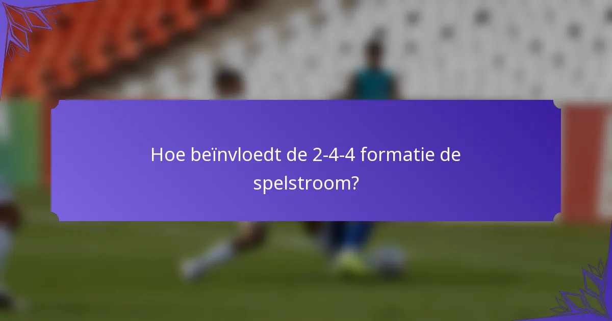 Hoe beïnvloedt de 2-4-4 formatie de spelstroom?