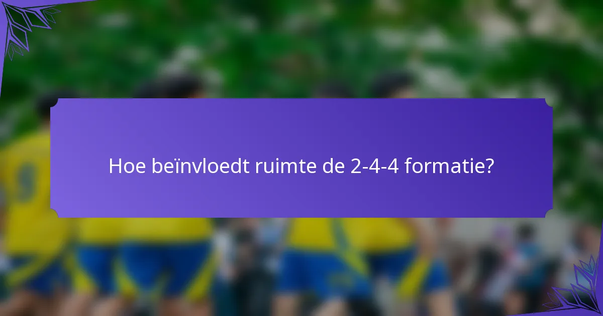 Hoe beïnvloedt ruimte de 2-4-4 formatie?