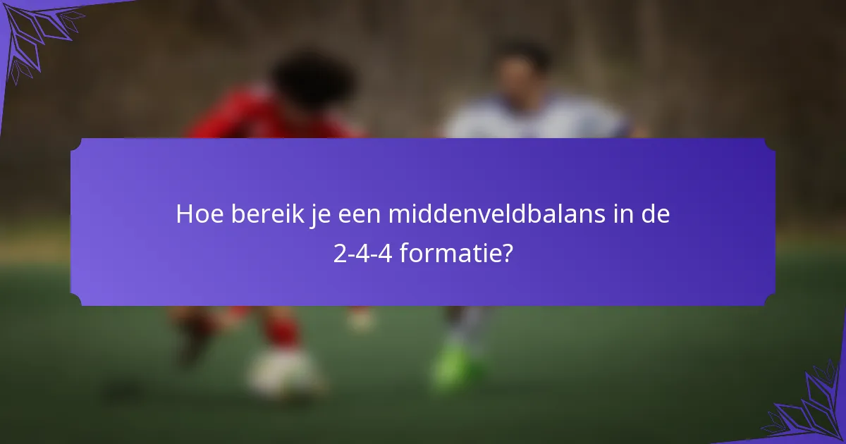 Hoe bereik je een middenveldbalans in de 2-4-4 formatie?