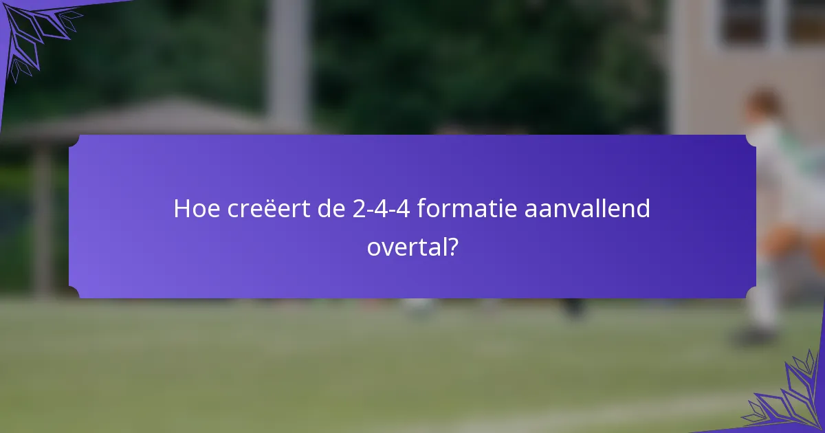 Hoe creëert de 2-4-4 formatie aanvallend overtal?