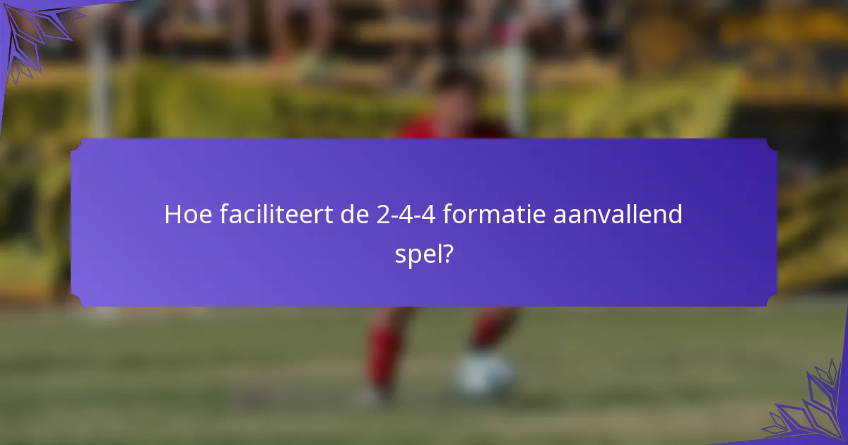 Hoe faciliteert de 2-4-4 formatie aanvallend spel?