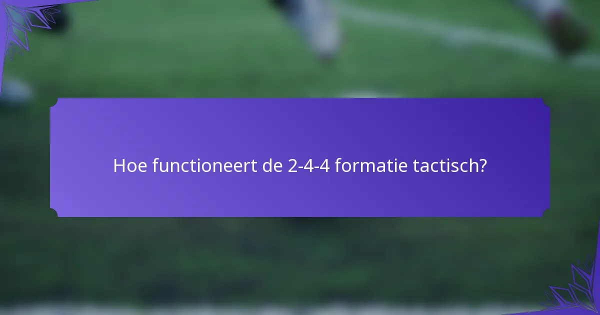 Hoe functioneert de 2-4-4 formatie tactisch?