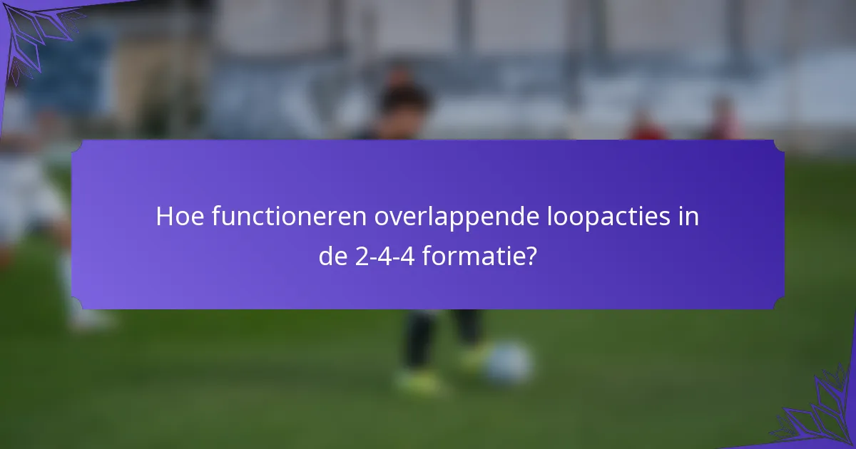 Hoe functioneren overlappende loopacties in de 2-4-4 formatie?