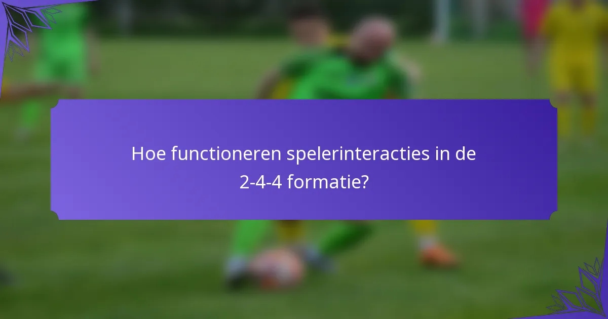 Hoe functioneren spelerinteracties in de 2-4-4 formatie?