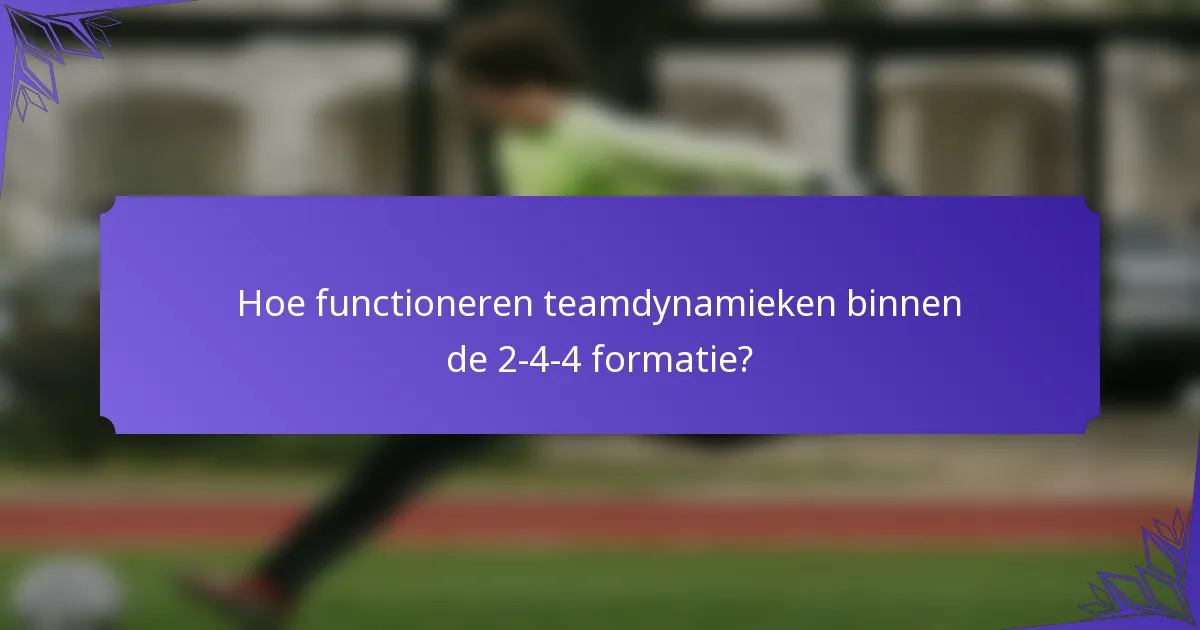 Hoe functioneren teamdynamieken binnen de 2-4-4 formatie?