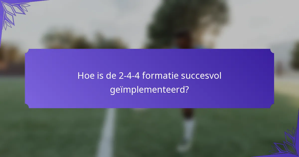 Hoe is de 2-4-4 formatie succesvol geïmplementeerd?