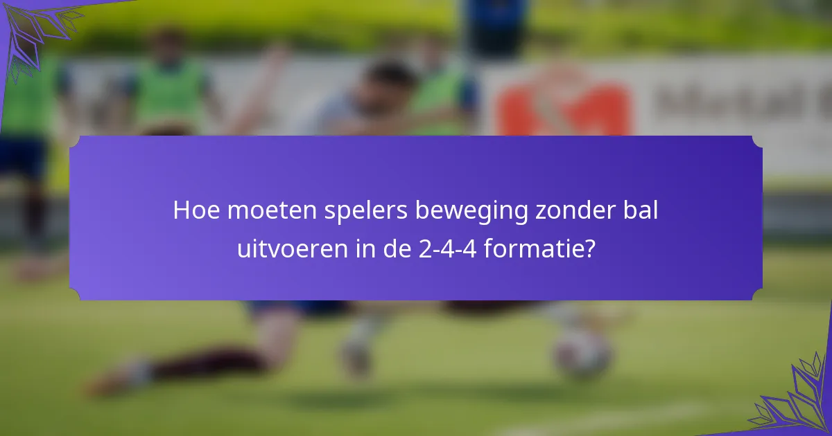 Hoe moeten spelers beweging zonder bal uitvoeren in de 2-4-4 formatie?