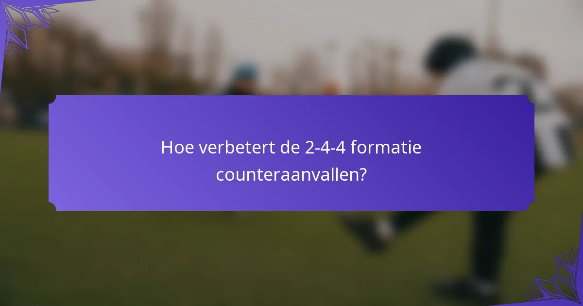 Hoe verbetert de 2-4-4 formatie counteraanvallen?