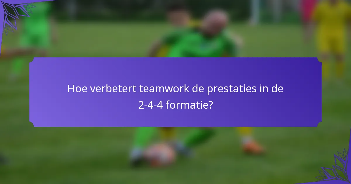 Hoe verbetert teamwork de prestaties in de 2-4-4 formatie?