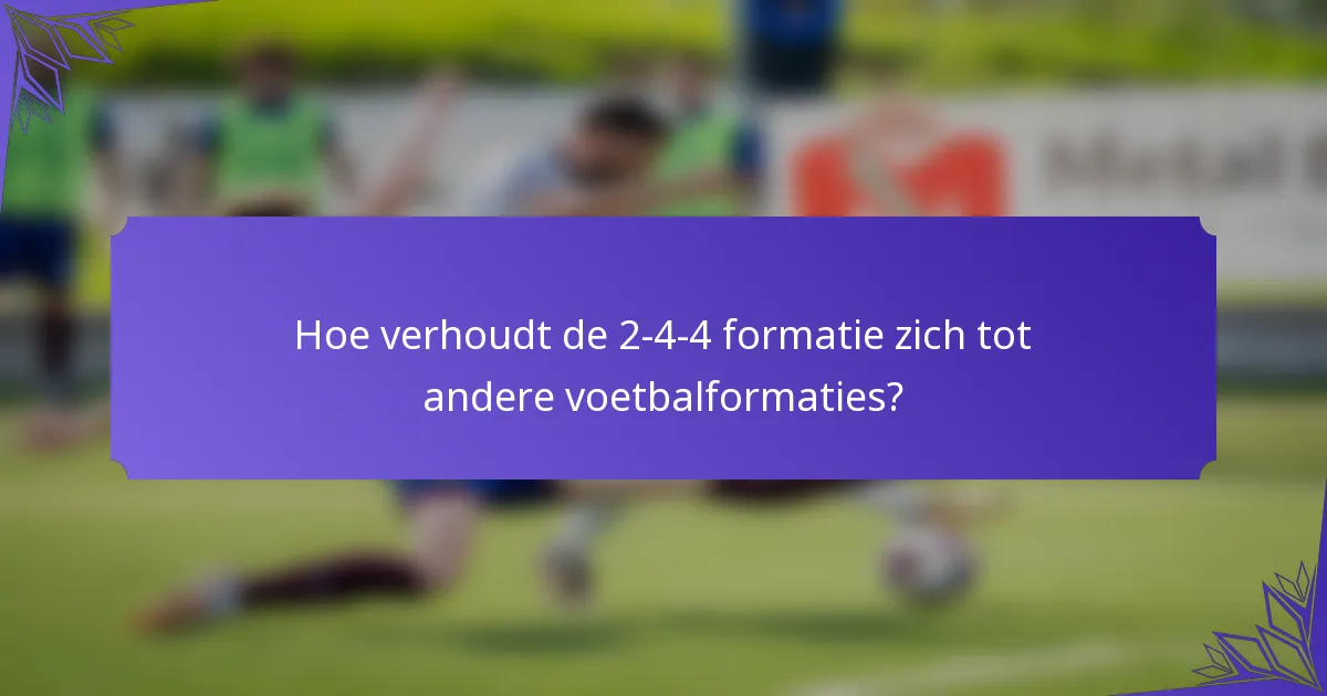 Hoe verhoudt de 2-4-4 formatie zich tot andere voetbalformaties?