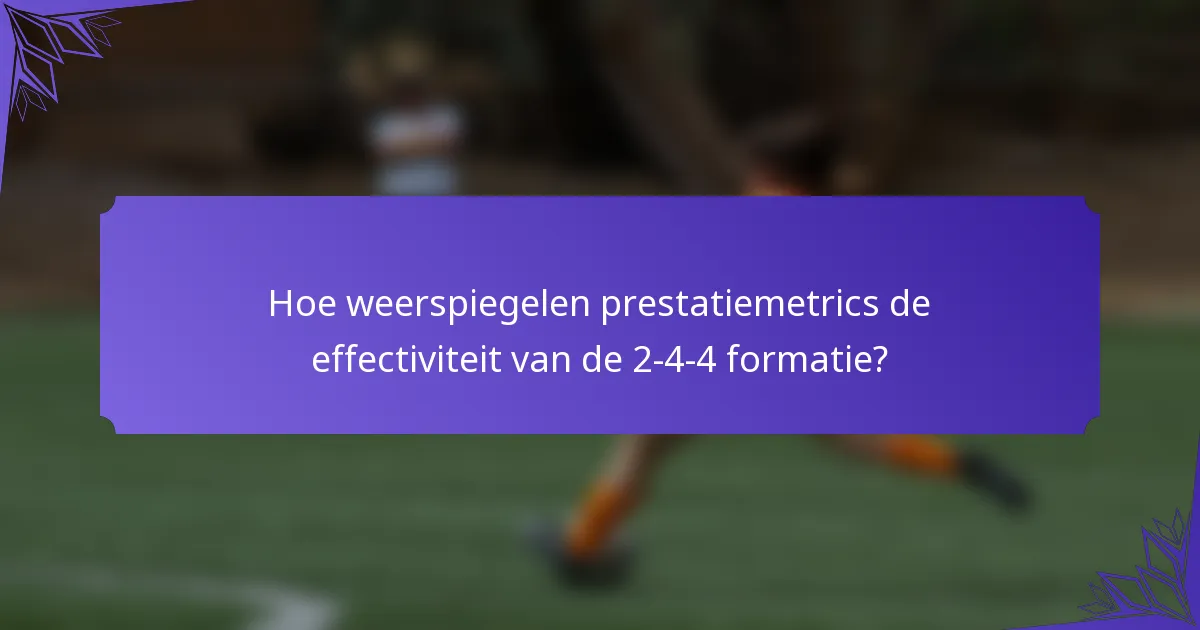 Hoe weerspiegelen prestatiemetrics de effectiviteit van de 2-4-4 formatie?