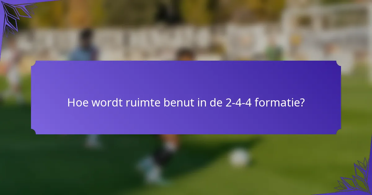Hoe wordt ruimte benut in de 2-4-4 formatie?