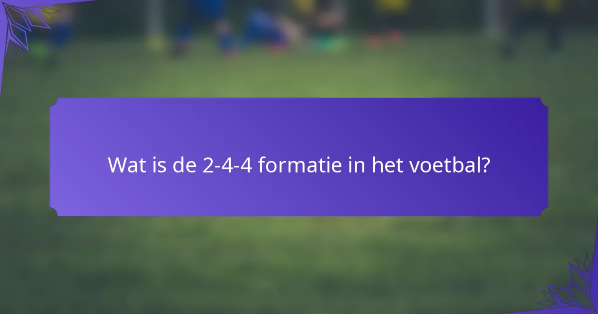 Wat is de 2-4-4 formatie in het voetbal?