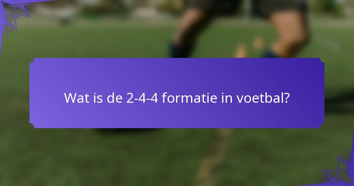 Wat is de 2-4-4 formatie in voetbal?