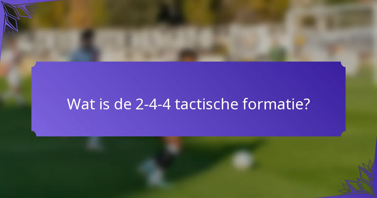 Wat is de 2-4-4 tactische formatie?