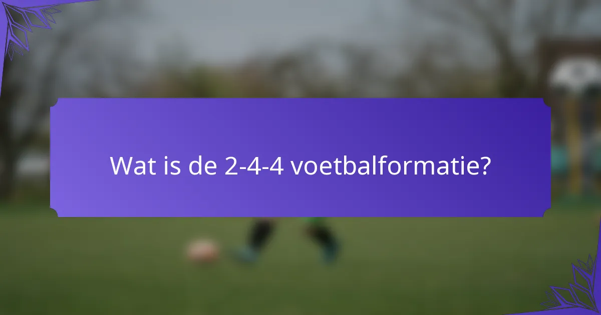 Wat is de 2-4-4 voetbalformatie?