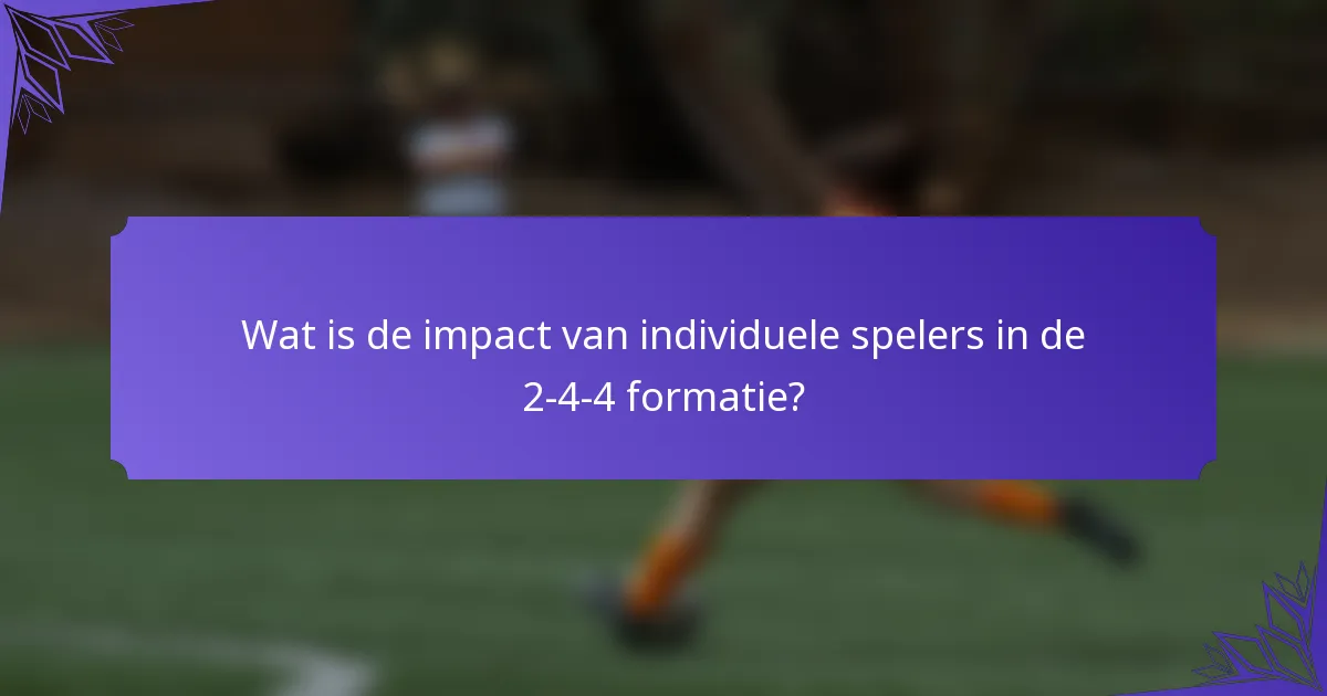 Wat is de impact van individuele spelers in de 2-4-4 formatie?