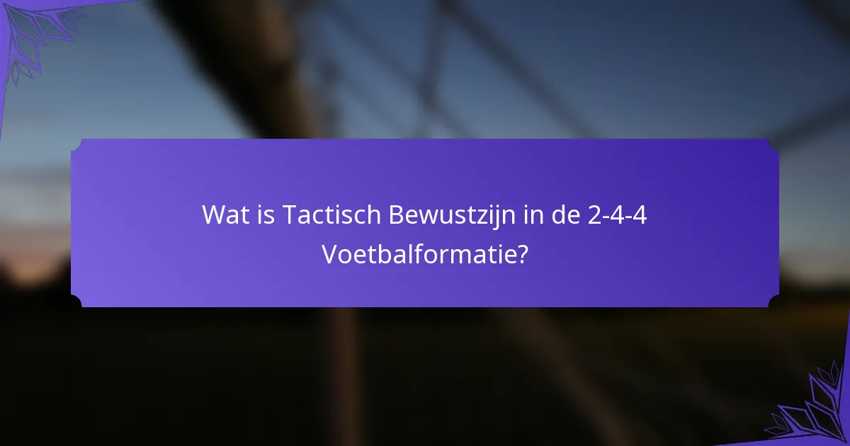 Wat is Tactisch Bewustzijn in de 2-4-4 Voetbalformatie?