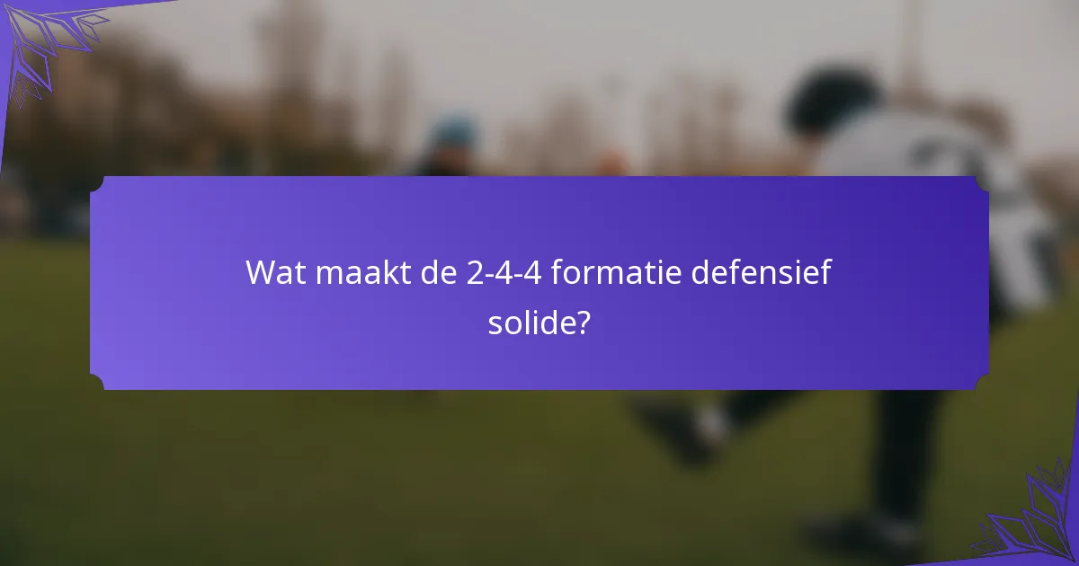 Wat maakt de 2-4-4 formatie defensief solide?