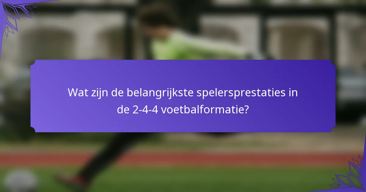 Wat zijn de belangrijkste spelersprestaties in de 2-4-4 voetbalformatie?