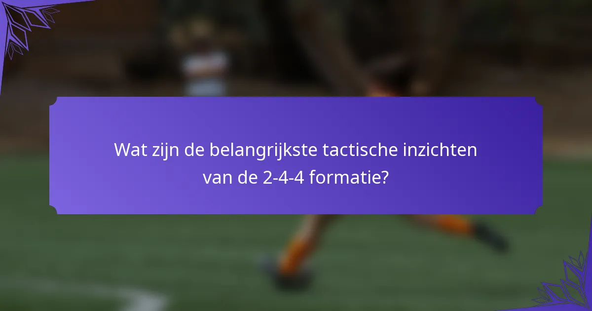 Wat zijn de belangrijkste tactische inzichten van de 2-4-4 formatie?