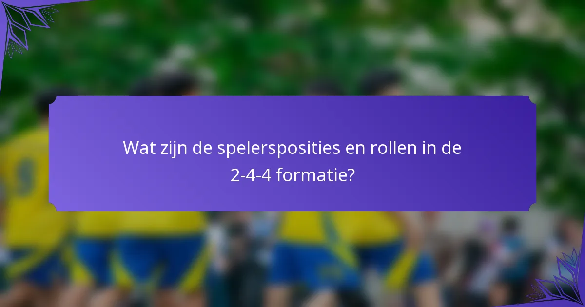 Wat zijn de spelersposities en rollen in de 2-4-4 formatie?