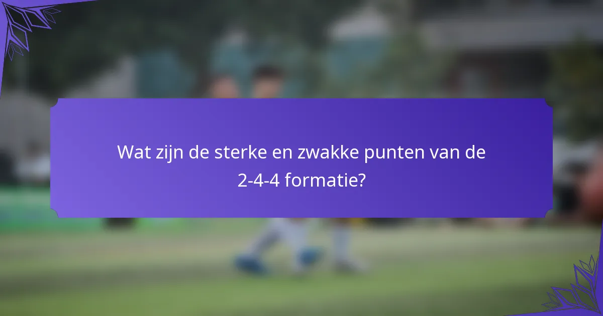 Wat zijn de sterke en zwakke punten van de 2-4-4 formatie?