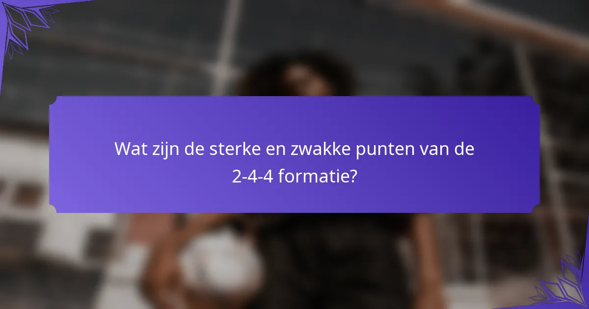 Wat zijn de sterke en zwakke punten van de 2-4-4 formatie?