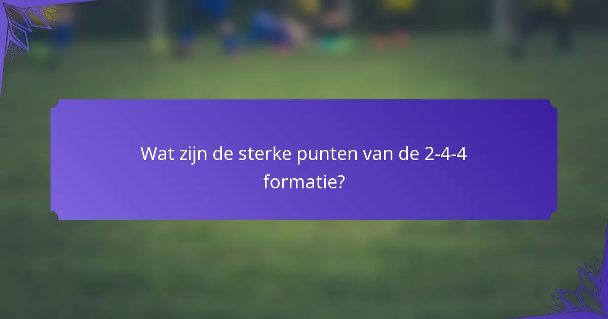 Wat zijn de sterke punten van de 2-4-4 formatie?