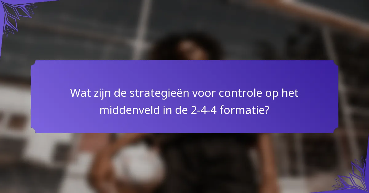 Wat zijn de strategieën voor controle op het middenveld in de 2-4-4 formatie?