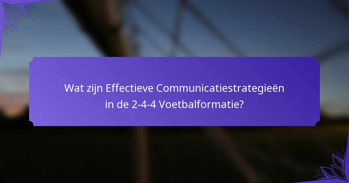 Wat zijn Effectieve Communicatiestrategieën in de 2-4-4 Voetbalformatie?