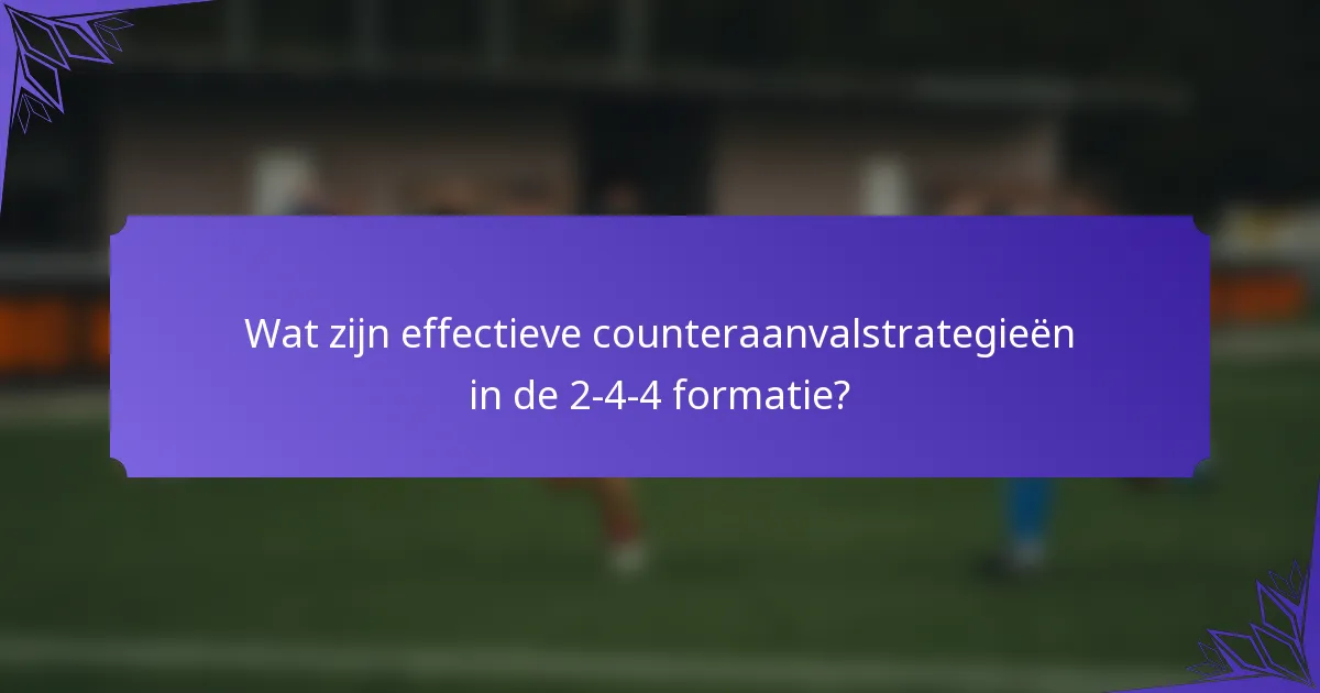 Wat zijn effectieve counteraanvalstrategieën in de 2-4-4 formatie?