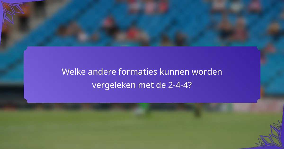Welke andere formaties kunnen worden vergeleken met de 2-4-4?