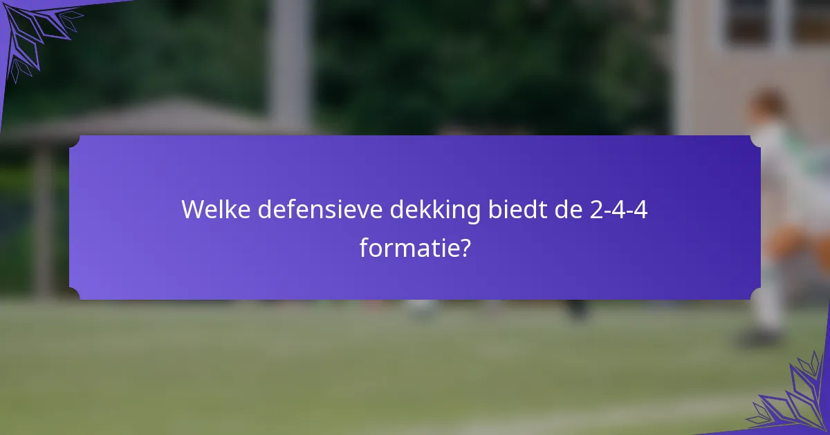 Welke defensieve dekking biedt de 2-4-4 formatie?