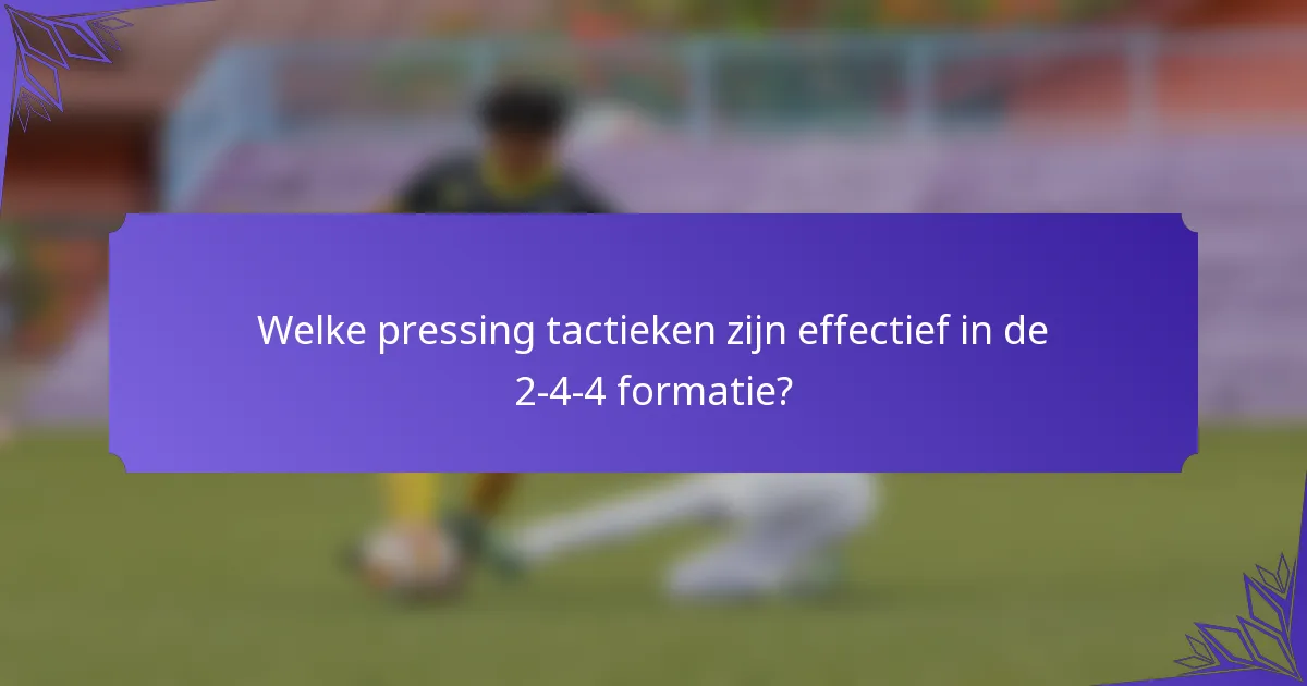 Welke pressing tactieken zijn effectief in de 2-4-4 formatie?